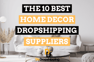 The 10 Best Home Decor Dropshipping Suppliers