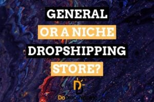 General vs Niche Dropshipping Store | What Should You Pick in 2021?