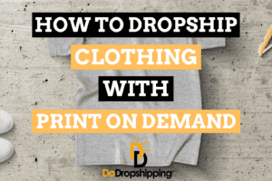 How to Dropship Clothing With Print on Demand (6 Tips)