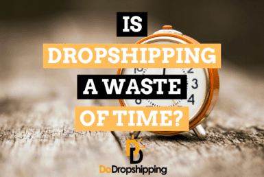 Is Dropshipping a Waste of Time? (Read This First)