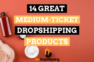 14 Great Medium-Ticket Dropshipping Product Examples